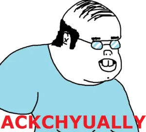 :ackchyually: